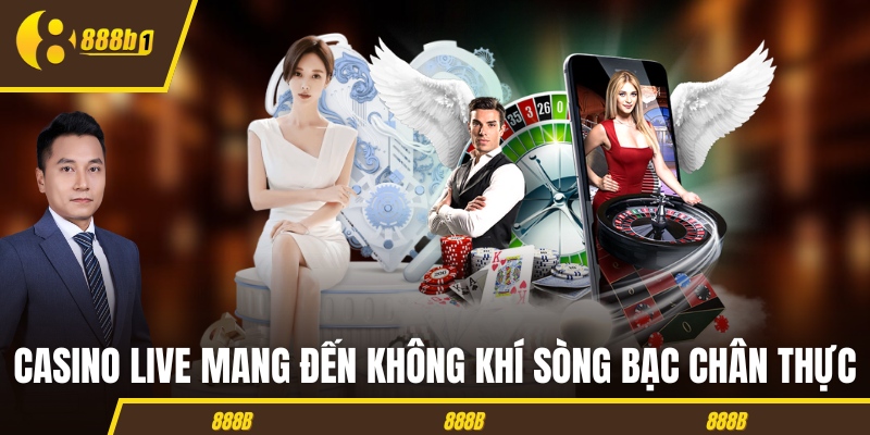 Casino live mang đến không khí sòng bạc chân thực