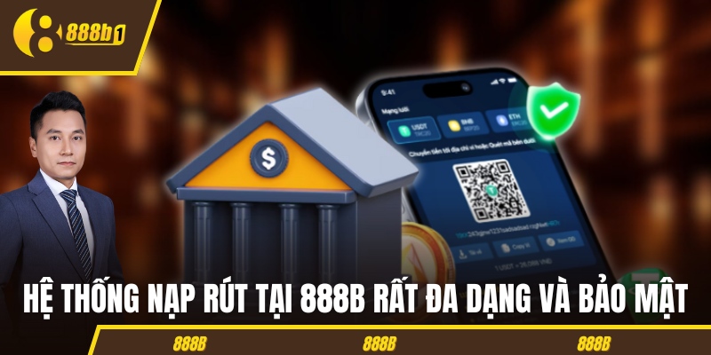 Hệ thống nạp rút tại 888B rất đa dạng và bảo mật