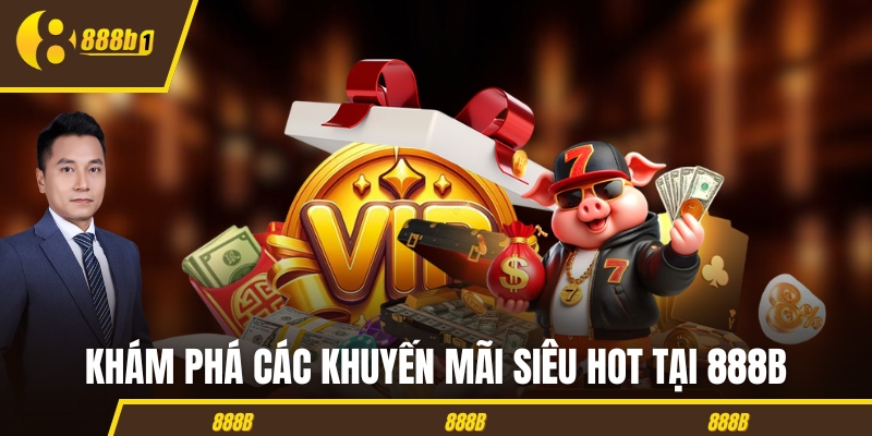 Khám phá các khuyến mãi siêu hot tại 888B