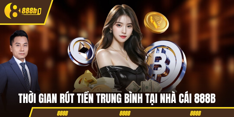 Thời gian rút tiền trung bình tại nhà cái 888B