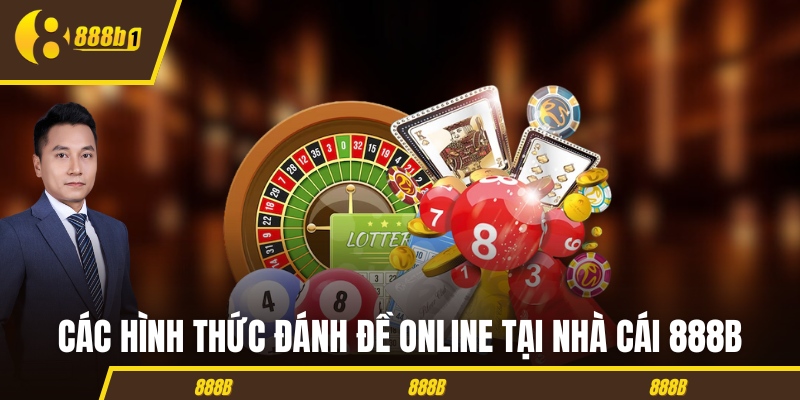 Các hình thức đánh đề online tại nhà cái 888B 