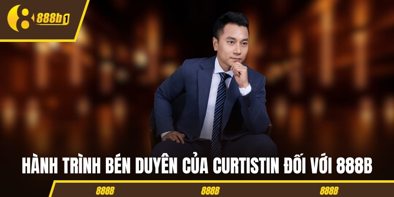 Hành trình bén duyên của CurtisTin đối với 888B