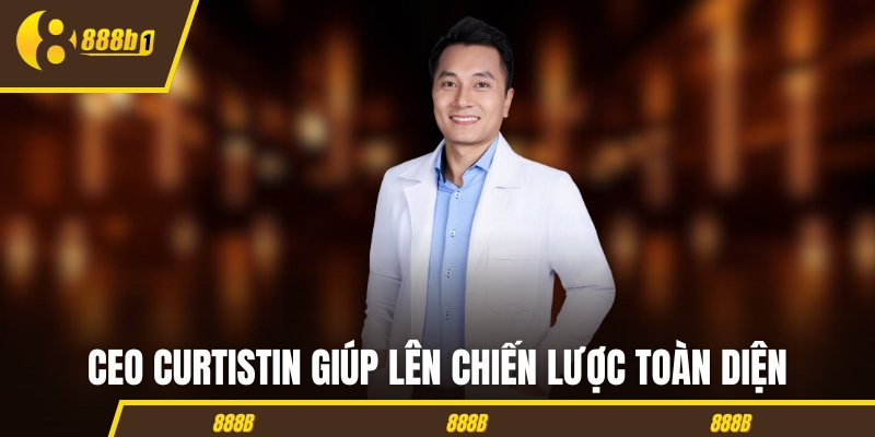 CEO CurtisTin giúp lên chiến lược toàn diện