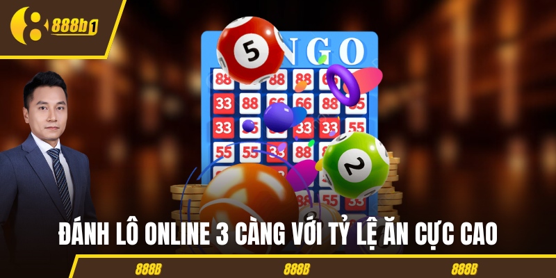 Đánh lô online 3 càng với tỷ lệ ăn cực cao
