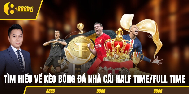 Tìm hiểu về kèo bóng đá nhà cái Half Time/Full Time
