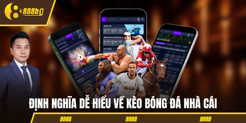 Định nghĩa dễ hiểu về kèo bóng đá nhà cái