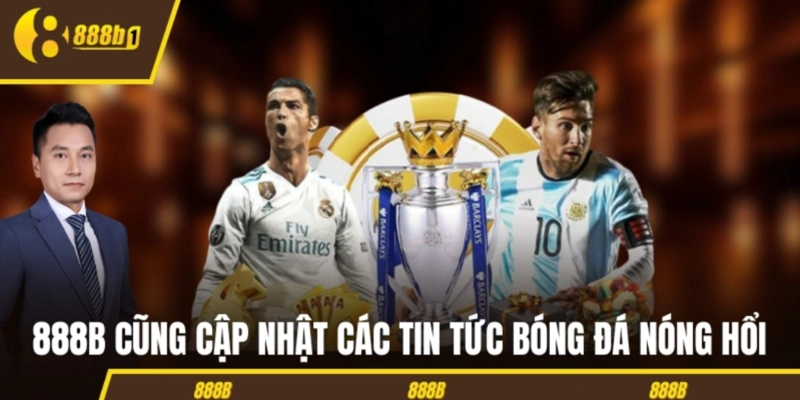 888B cũng cập nhật các tin tức bóng đá nóng hổi 
