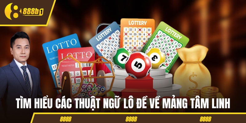 Tìm hiểu các thuật ngữ lô đề về mảng tâm linh