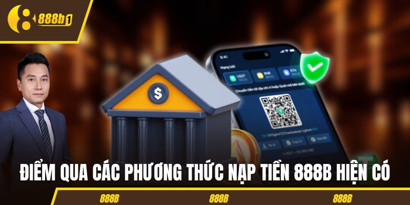 Điểm qua các phương thức nạp tiền 888B hiện có