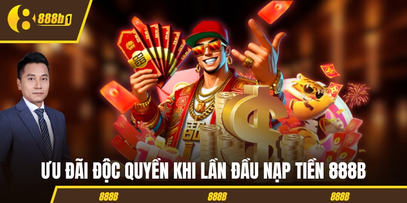 Ưu đãi độc quyền khi lần đầu nạp tiền 888B