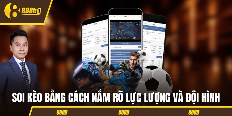 Soi kèo bằng cách nắm rõ lực lượng và đội hình
