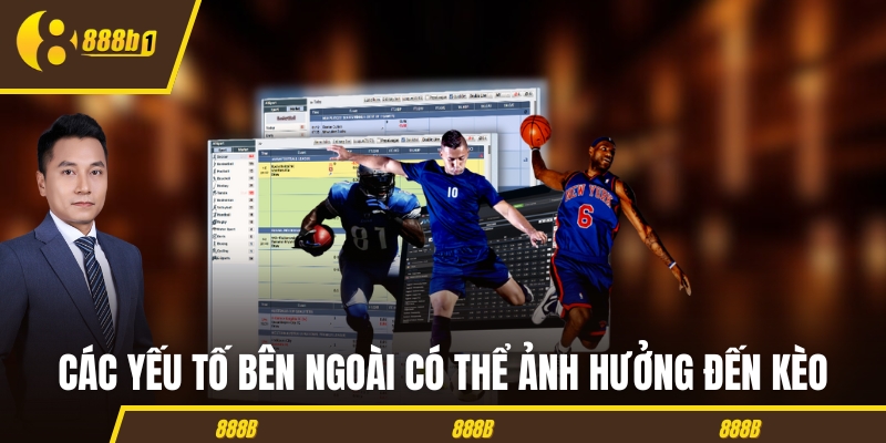 Các yếu tố bên ngoài có thể ảnh hưởng đến kèo