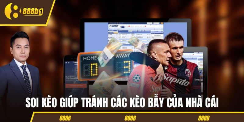 Soi kèo giúp tránh các kèo bẫy của nhà cái