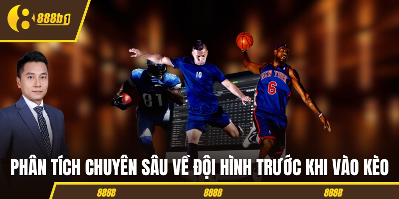 Phân tích chuyên sâu về đội hình trước khi vào kèo