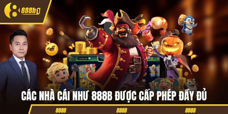 Các nhà cái như 888B được cấp phép đầy đủ