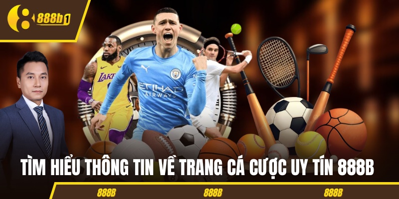 Tìm hiểu thông tin về trang cá cược uy tín 888B 