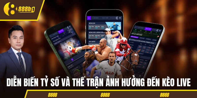 Diễn biến tỷ số và thế trận ảnh hưởng đến kèo live