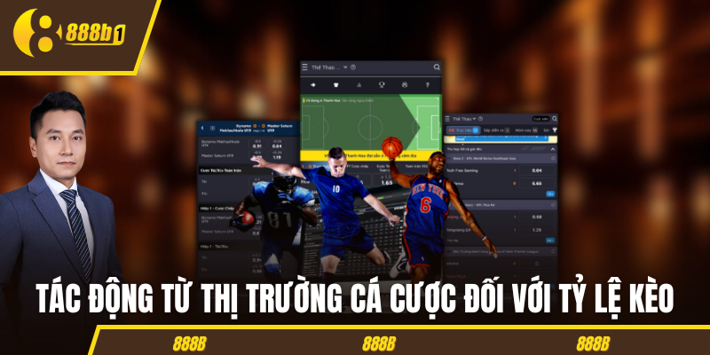 Tác động từ thị trường cá cược đối với tỷ lệ kèo