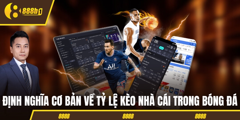 Định nghĩa cơ bản về tỷ lệ kèo nhà cái trong bóng đá Định nghĩa cơ bản về tỷ lệ kèo nhà cái trong bóng đá