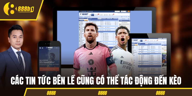 Các tin tức bên lề cũng có thể tác động đến kèo Các tin tức bên lề cũng có thể tác động đến kèo