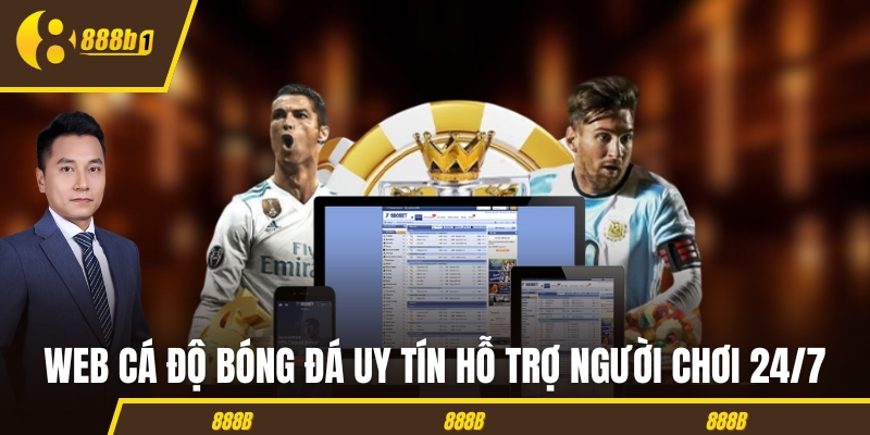 Web cá độ bóng đá uy tín hỗ trợ người chơi 24/7